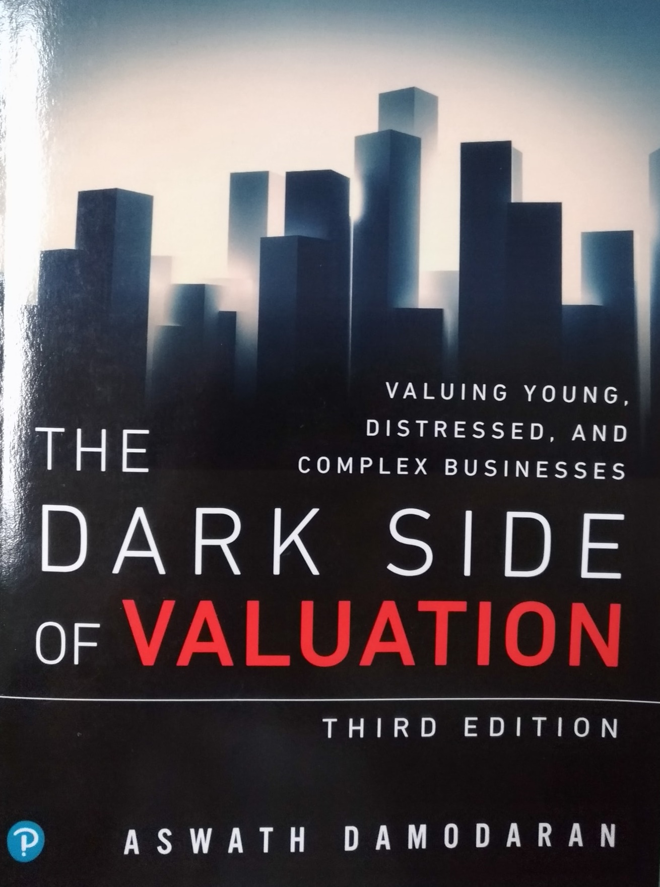Cover of The dark side of valuation : valuing young, distressed, and complex businesses